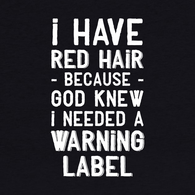 I have red hair because god knew I needed a warning label by captainmood